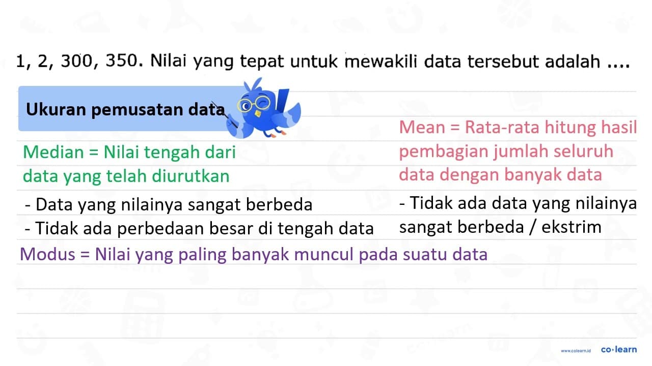 1,2,300,350 . Nilai yang tepat untuk mewakili data tersebut