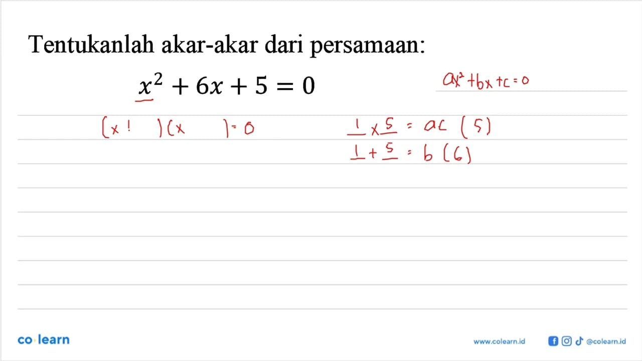 Tentukanlah akar-akar dari persamaan: x^2 + 6x + 5 = 0