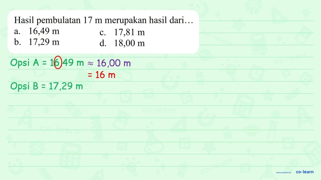 Hasil pembulatan 17 m merupakan hasil dari...