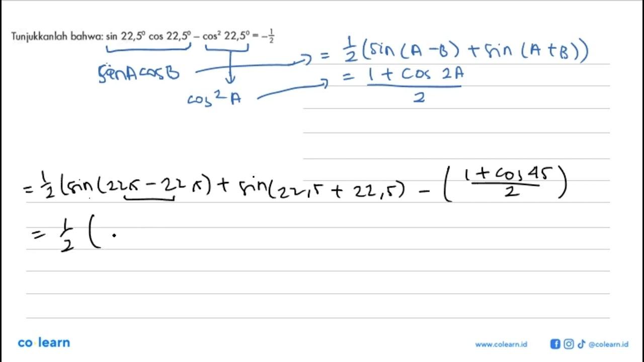 Tunjukkanlah bahwa: sin22,5cos22,5-cos^2(22,5)=-1/2