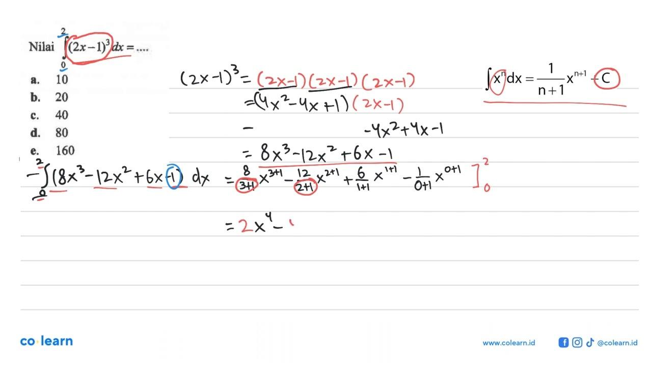 Nilai integral dari 0 2 (2 x-1)^3 dx = .... a. 10b. 20c.