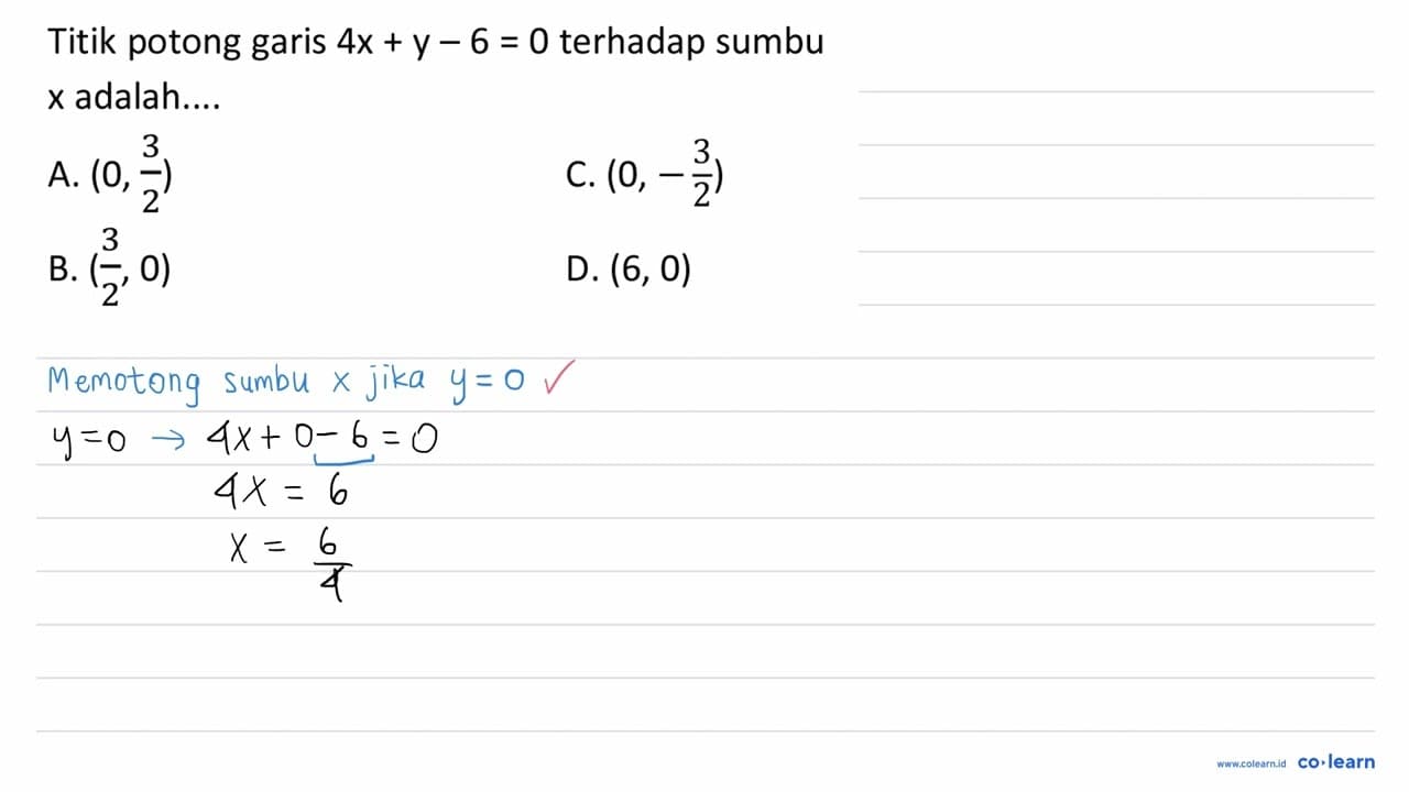 Titik potong garis 4 x+y-6=0 terhadap sumbu x adalah.... A.