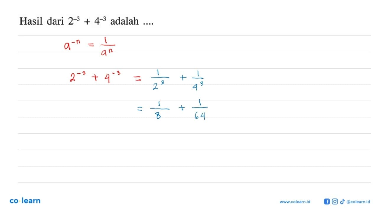 Hasil dari 2^(-3) + 4^(-3) adalah ....