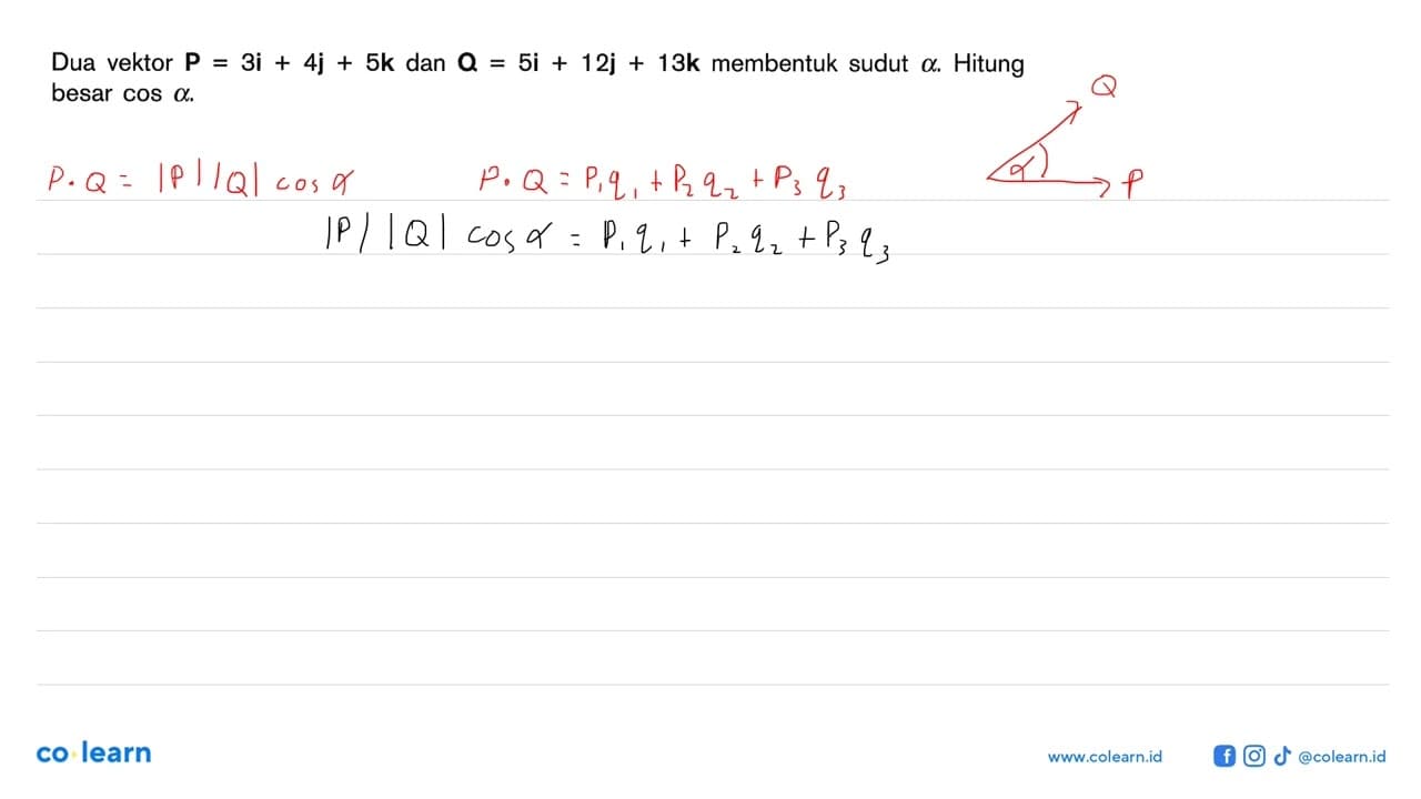 Dua vektor P = 3i + 4j + 5k dan 0 = 5i + 12j + 13k