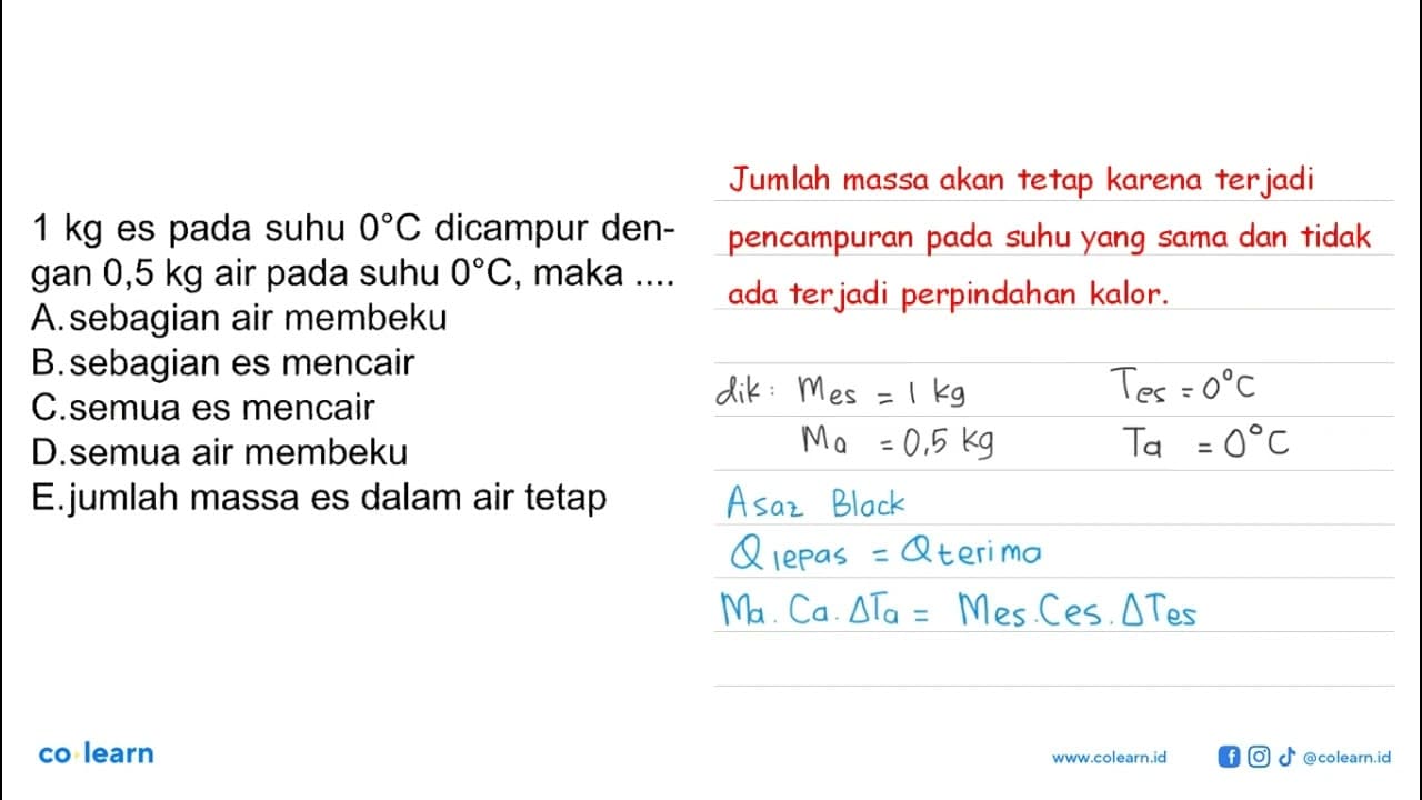 1 kg es pada suhu 0 C dicampur dengan 0,5 kg air pada suhu