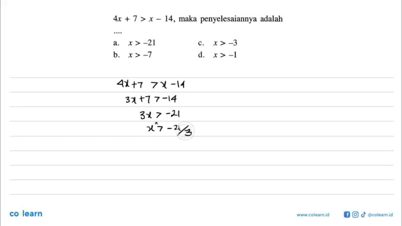 4x + 7 > x - 14, maka penyelesaiannya adalah.... a. x >-21