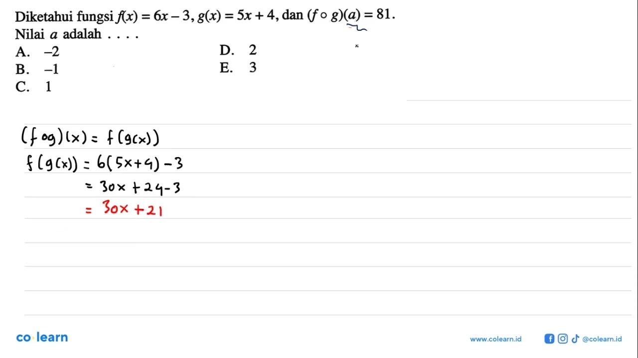 Diketahui fungsi f(x)=6x-3, g(x)=5x+4, dan (f o g)(a)=81