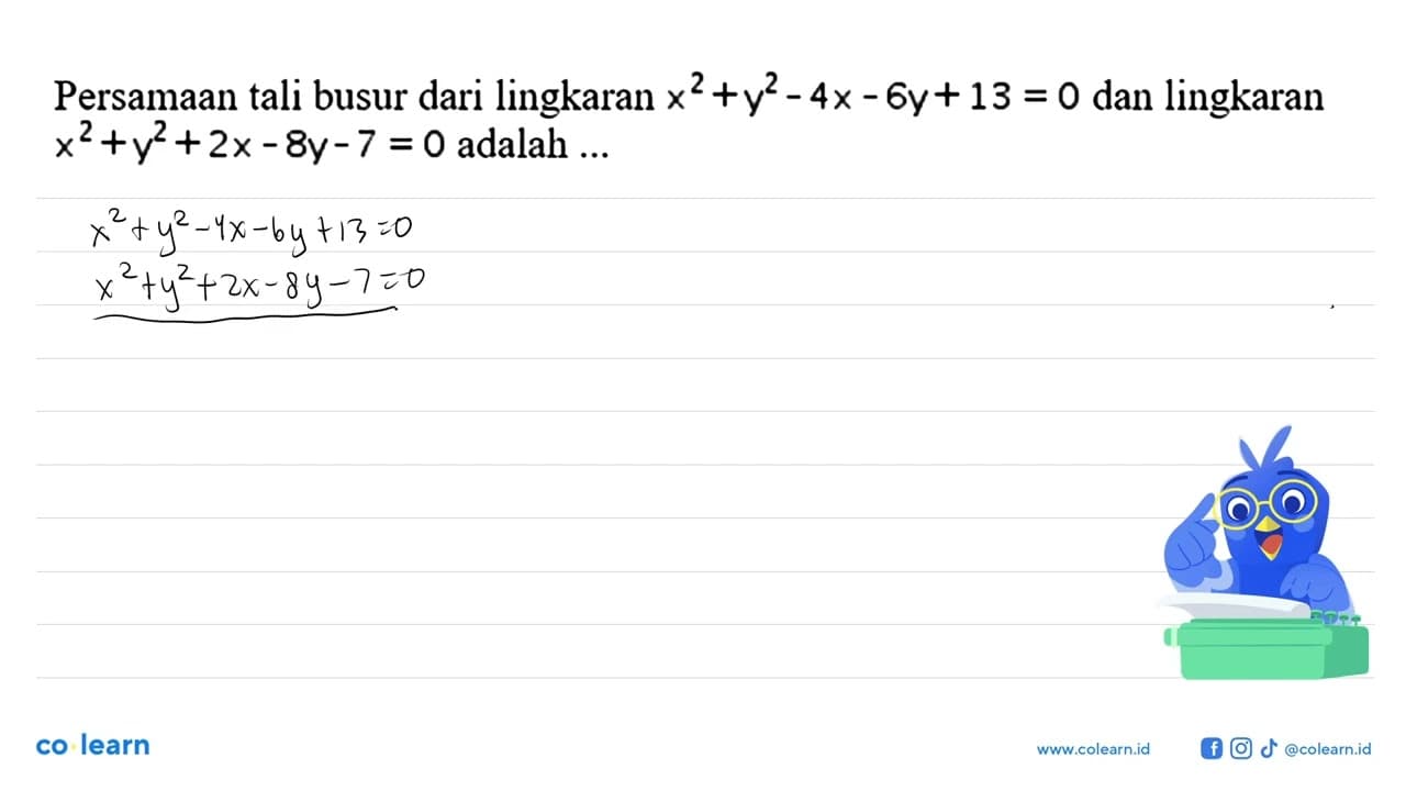 Persamaan tali busur dari lingkaran x^2+y^2-4x-6y+13=0 dan