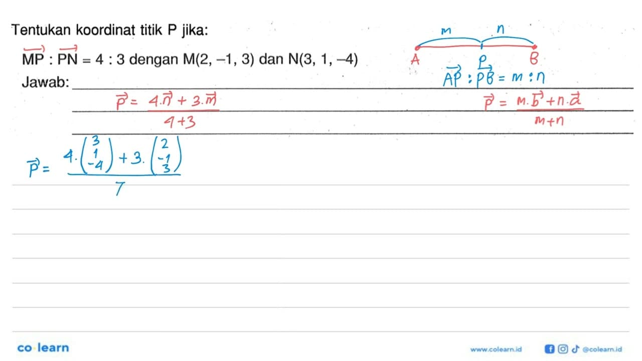 Tentuka koordinat tikP jika MP:PN=4:3 dengan M(2,-1,3) dan