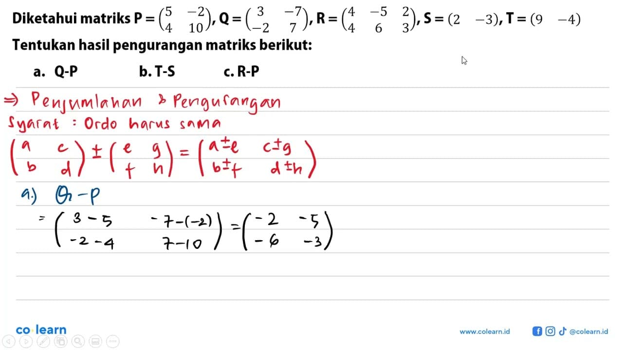 Diketahui matriks P =(5 -2 4 10), Q=(3 -7 -2 7), R=(4 -5 2