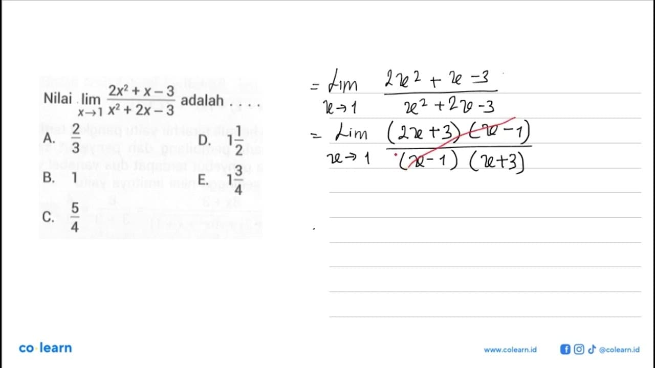 Nilai lim x->1 (2x^2+x-3)/(x^2+2x-3) adalah