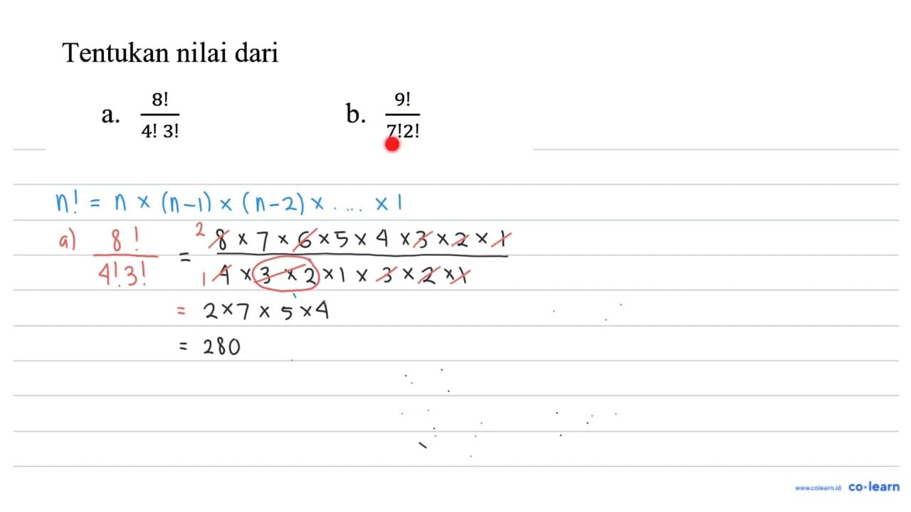 Tentukan nilai dari a. (8 !)/(4 ! 3 !) b. (9 !)/(7 ! 2 !)