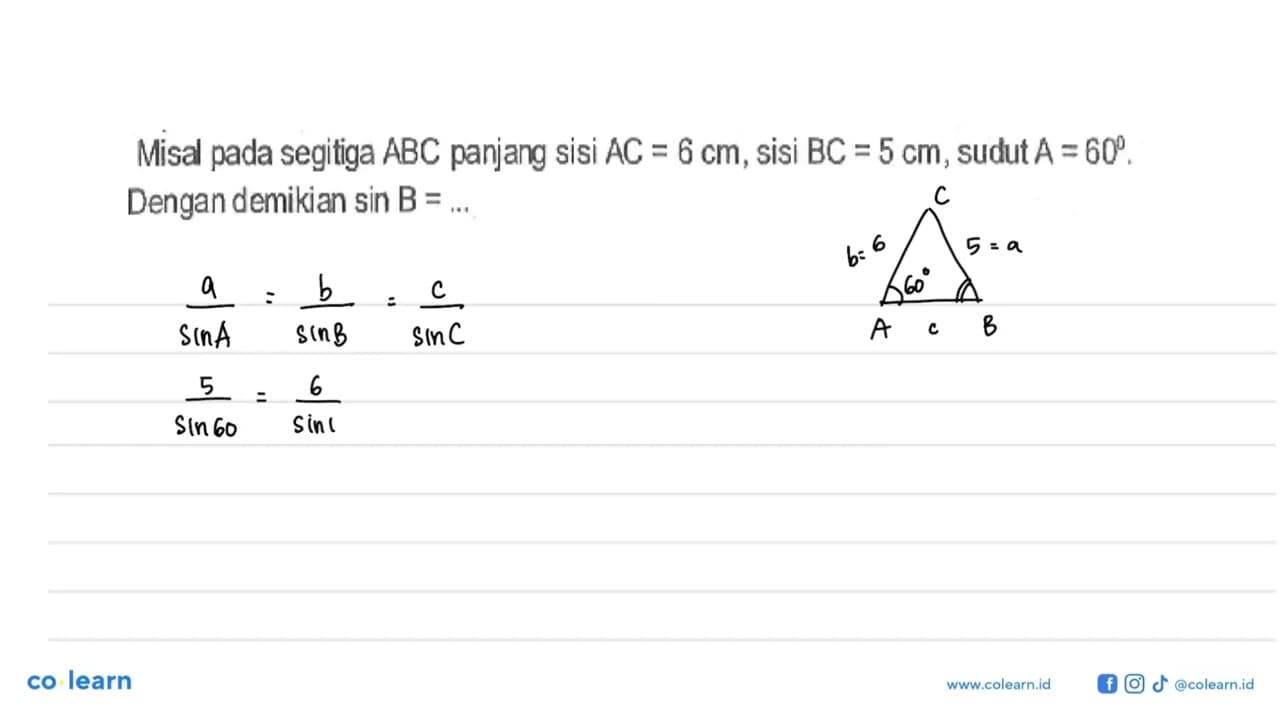 Misal pada segitiga ABC panjang sisi AC=6 cm, sisi BC=5 cm,