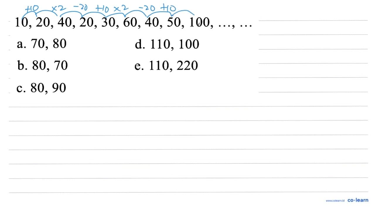 10,20,40,20,30,60,40,50,100, ..., ... a. 70,80 d. 110,100