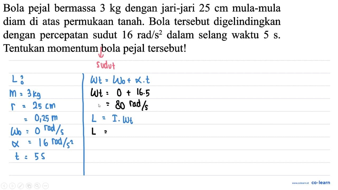 Bola pejal bermassa 3 kg dengan jari-jari 25 cm mula-mula