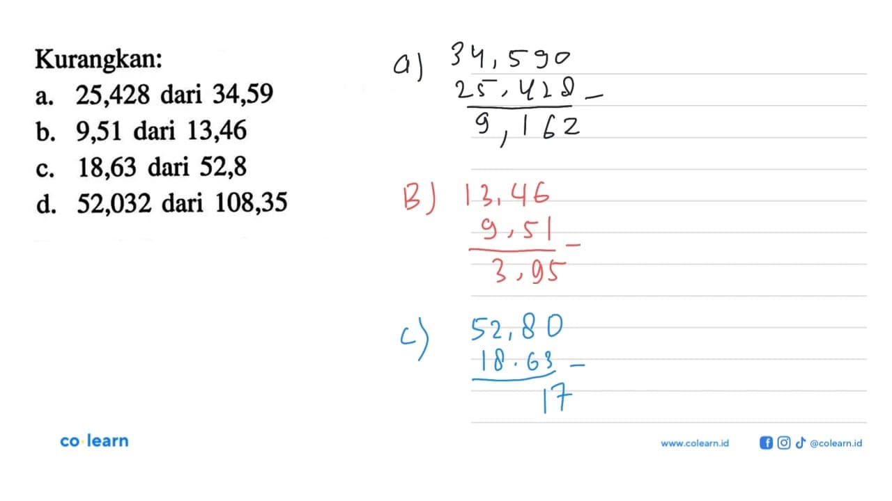 Kurangkan: a. 25,428 dari 34,59 b. 9,51 dari 13,46 c. 18,63