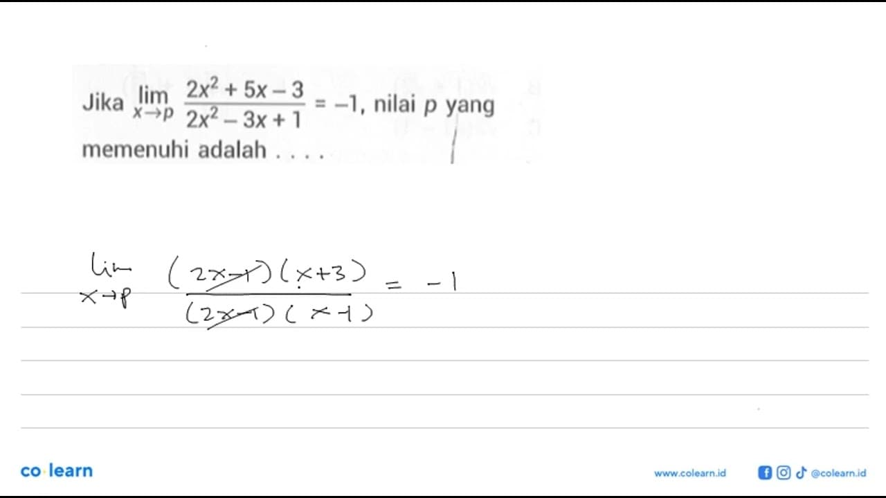 Jika lim x->p (2x^2+5x-3)/(2x^2-3x+1)=-1, nilai p yang