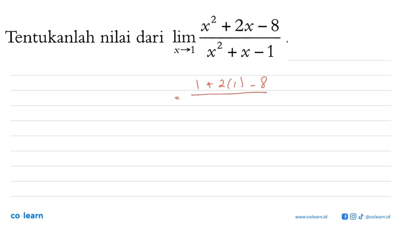 Tentukanlah nilai dari lim x->1 (x^2+2x-8)/(x^2+x-1).