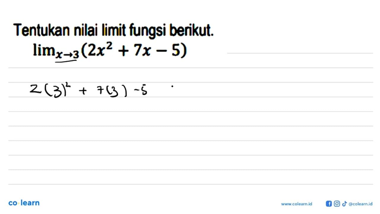 Tentukan nilai limit fungsi berikut. lim x -> 3 (2x^2+7x-5)