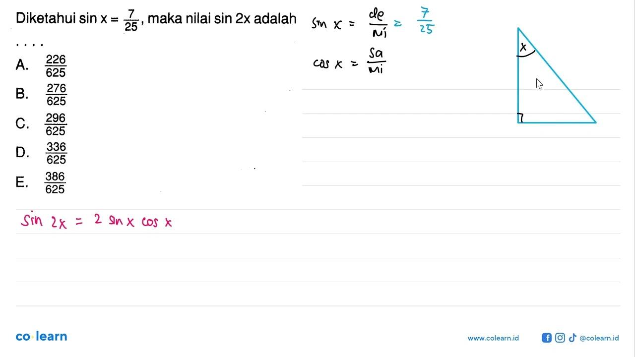 Diketahui sin x=7/25 , maka nilai sin 2 x adalah