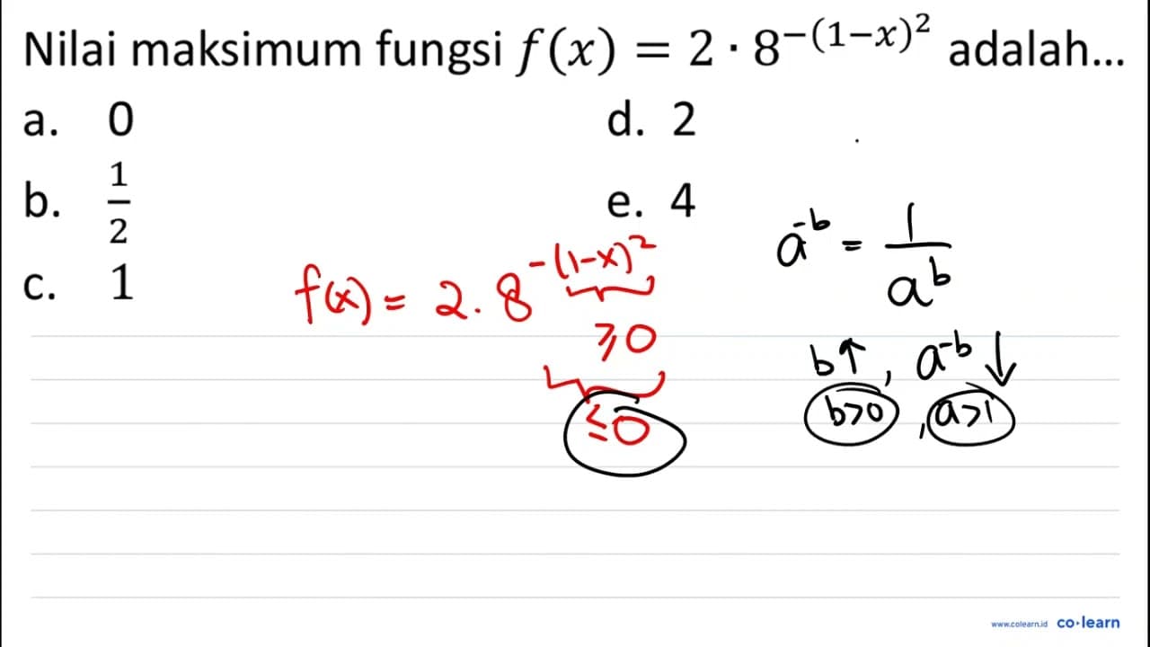 Nilai maksimum fungsi f(x)=2 . 8^(-(1-x)^2) adalah... a. 0