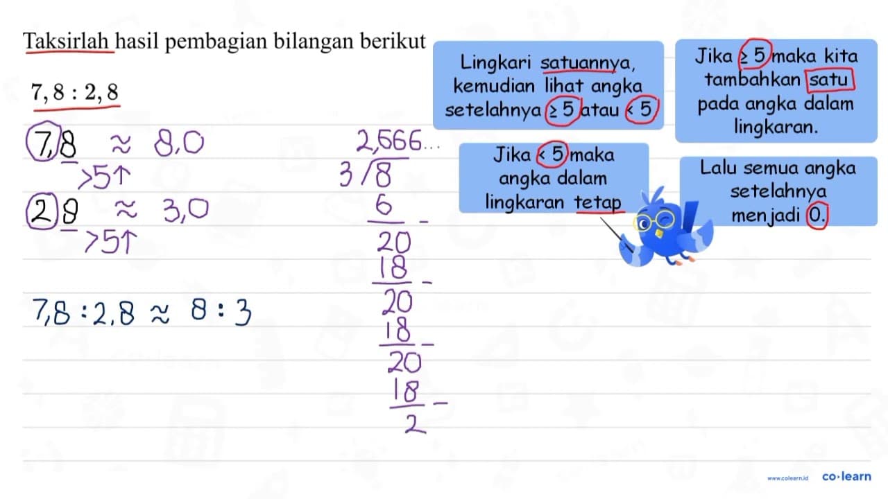 Taksirlah hasil pembagian bilangan berikut 7,8 : 2,8