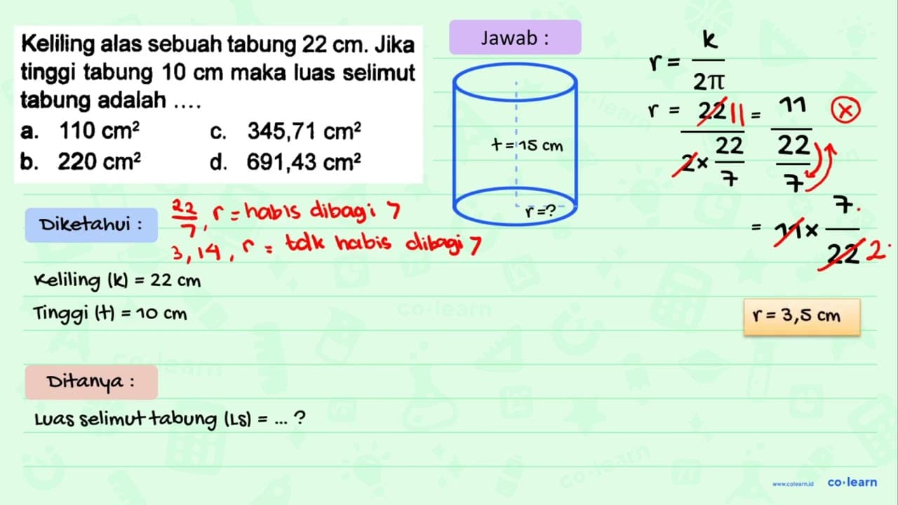 Keliling alas sebuah tabung 22 cm. Jika tinggi tabung 10 cm