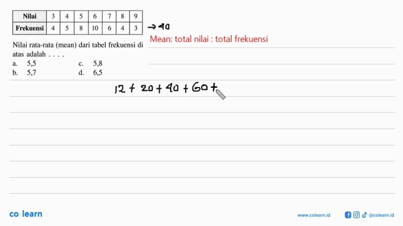 Nilai 3 4 5 6 7 8 9 Frekuensi 4 5 8 10 6 4 3 Nilai