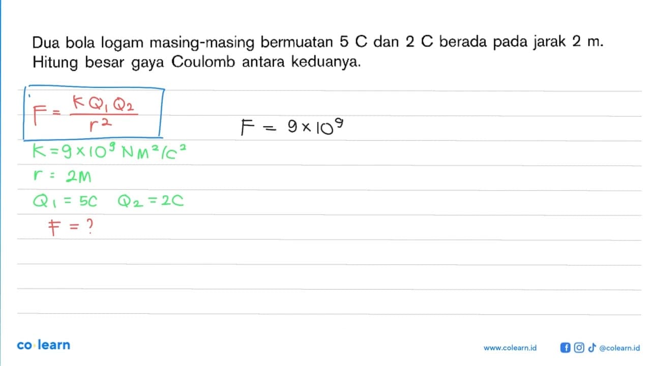 Dua bola logam masing-masing bermuatan 5 C dan 2 C berada