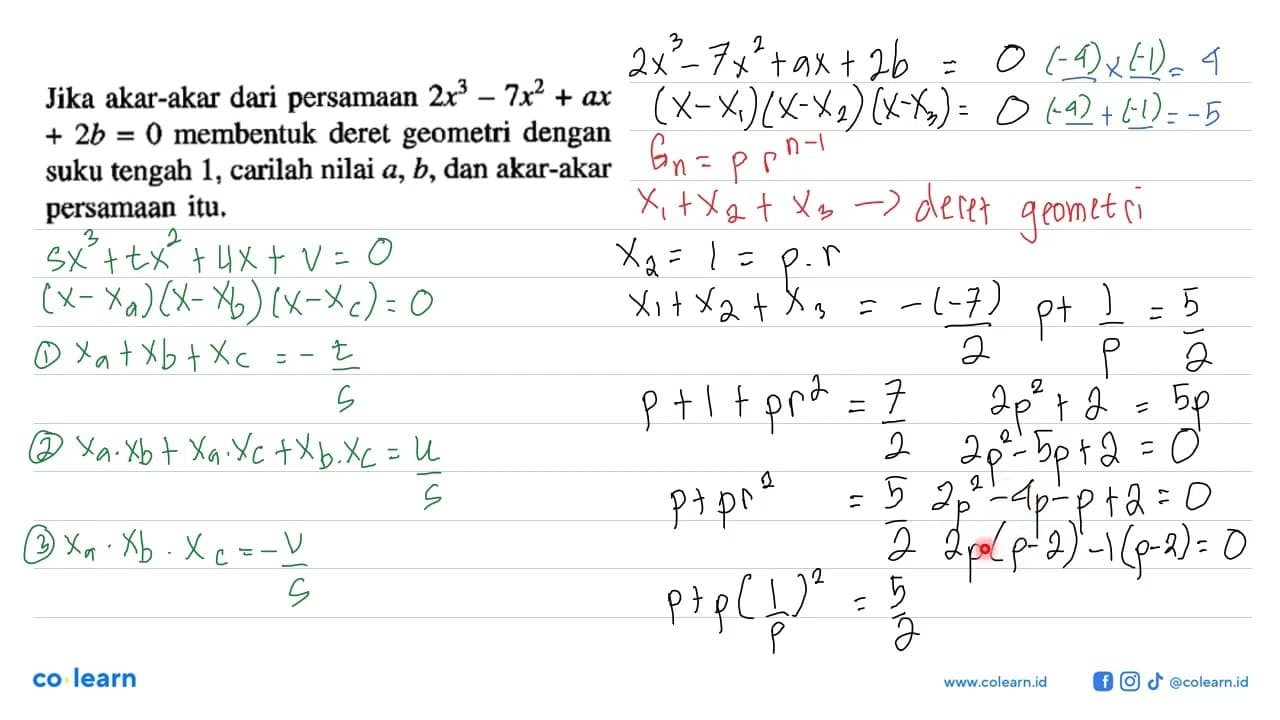 Jika akar-akar dari persamaan 2x^3-7x2+ax+2b=0 membentuk