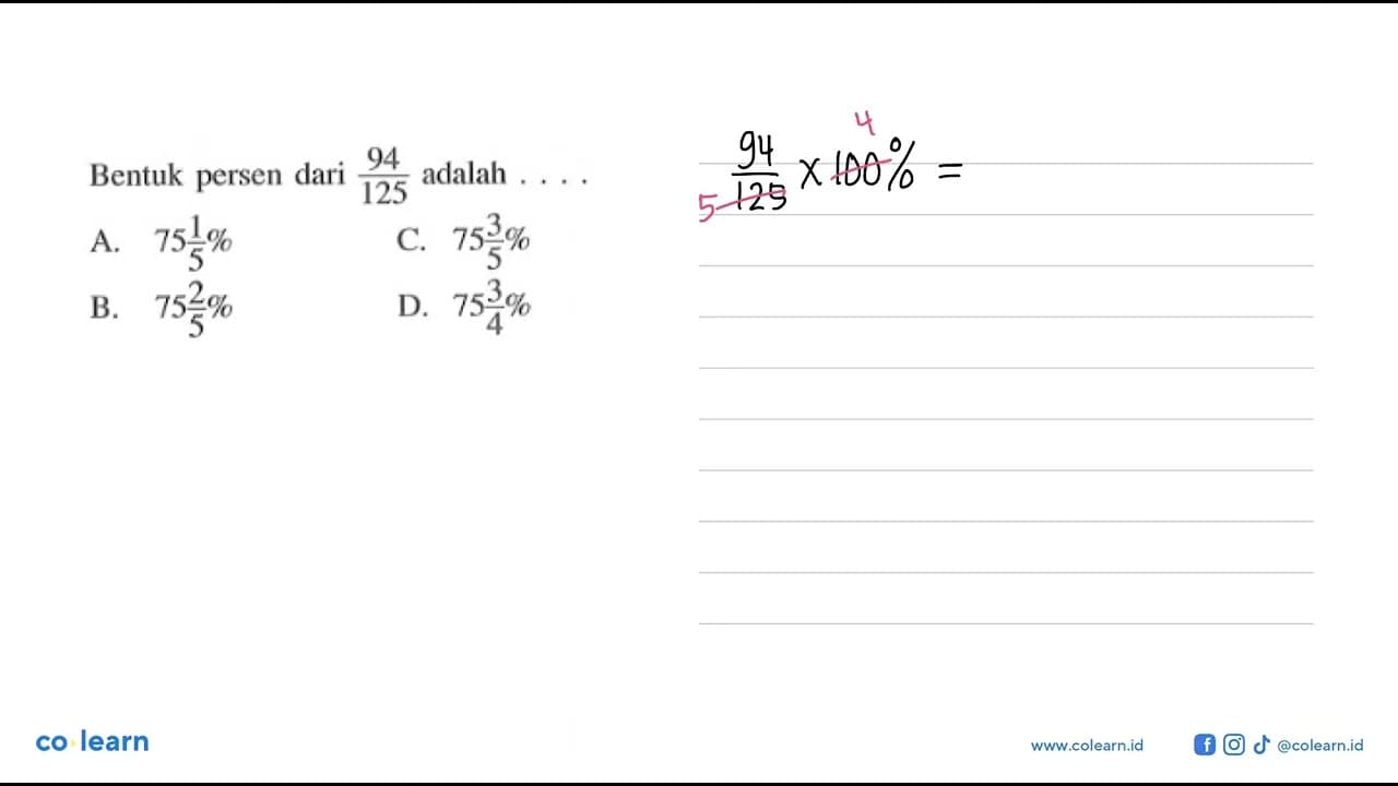 Bentuk persen dari 94/125 adalah.... A. 75 1/5% B. 75 2/5%