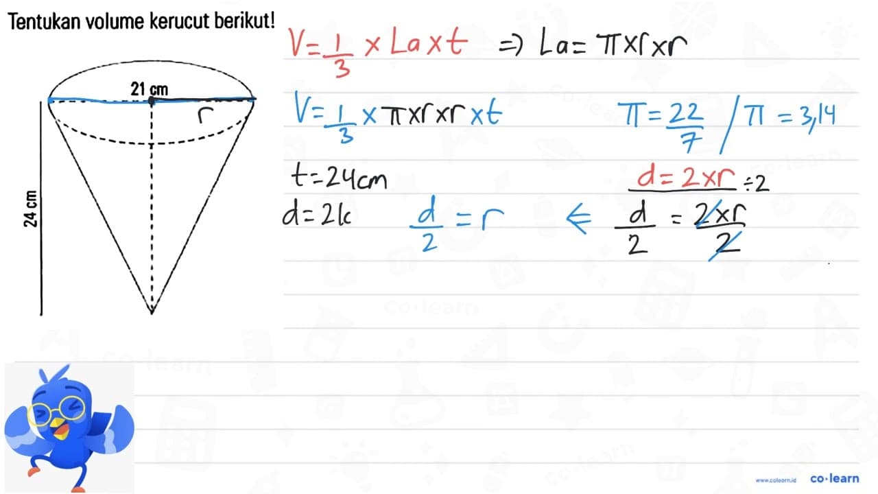 Tentukan volume kerucut berikut ! 21 cm 24 cm