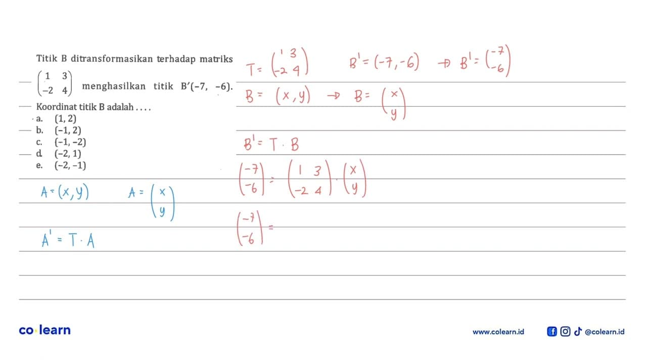 Titik B ditransformasikan terhadap matriks (1 3 -2 4)