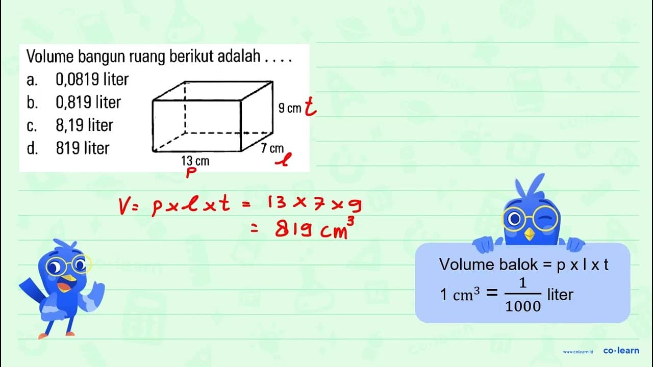 Volume bangun ruang berikut adalah ... 13 cm 7 cm 9 cm