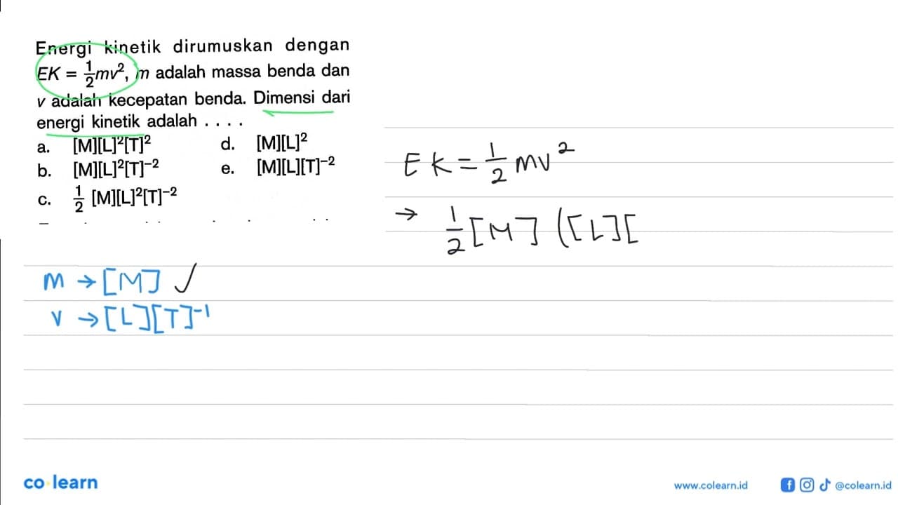 Energi kinetik dirumuskan dengan EK = 1/2 mv^2, m adalah