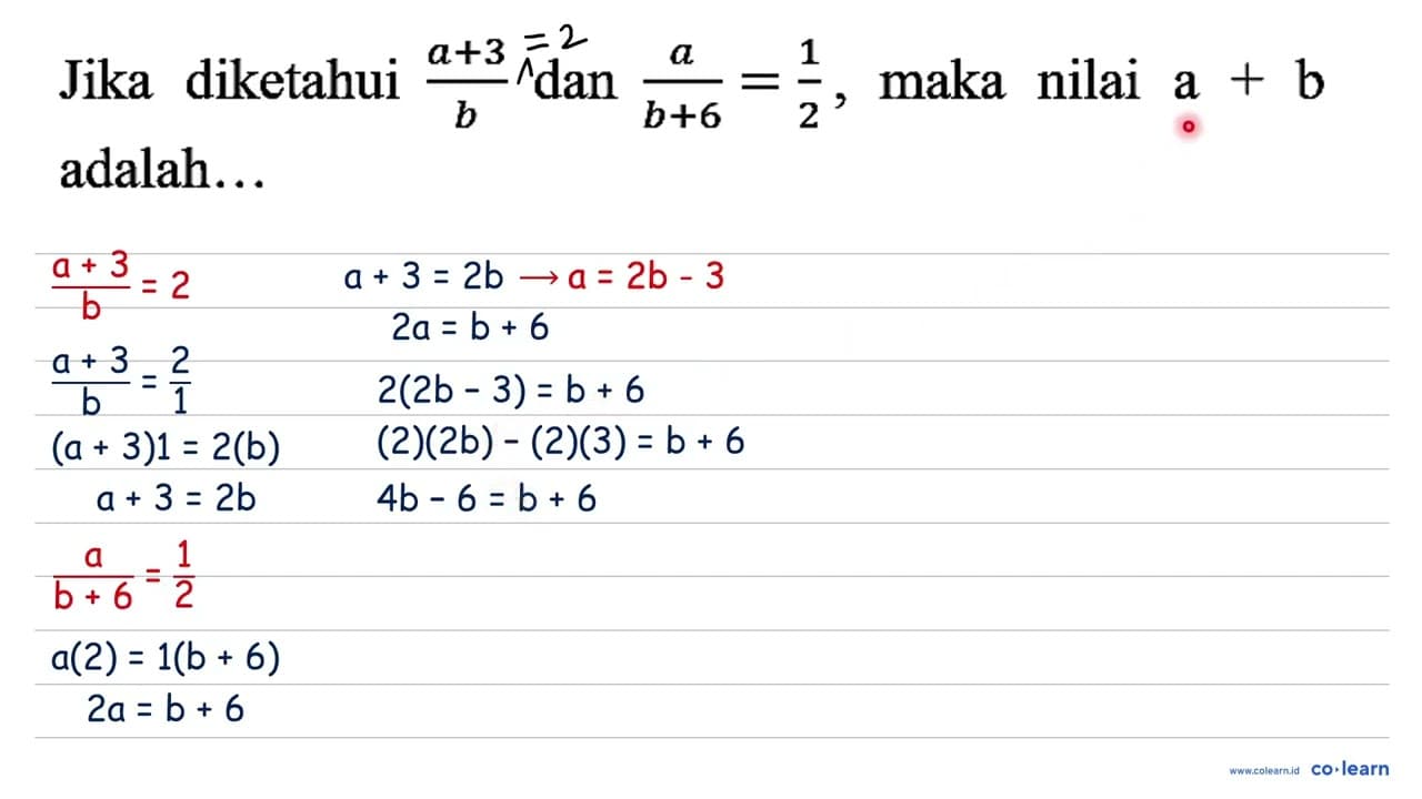 Jika diketahui (a + 3)/b dan a/(b + 6)=1/2, maka nilai a +