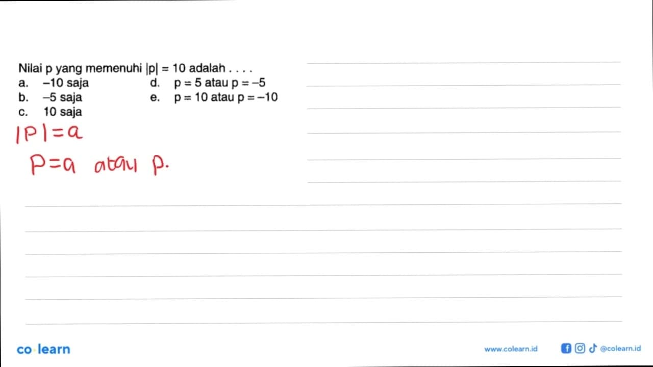 Nilai p yang memenuhi |p|=10 adalah . . . .