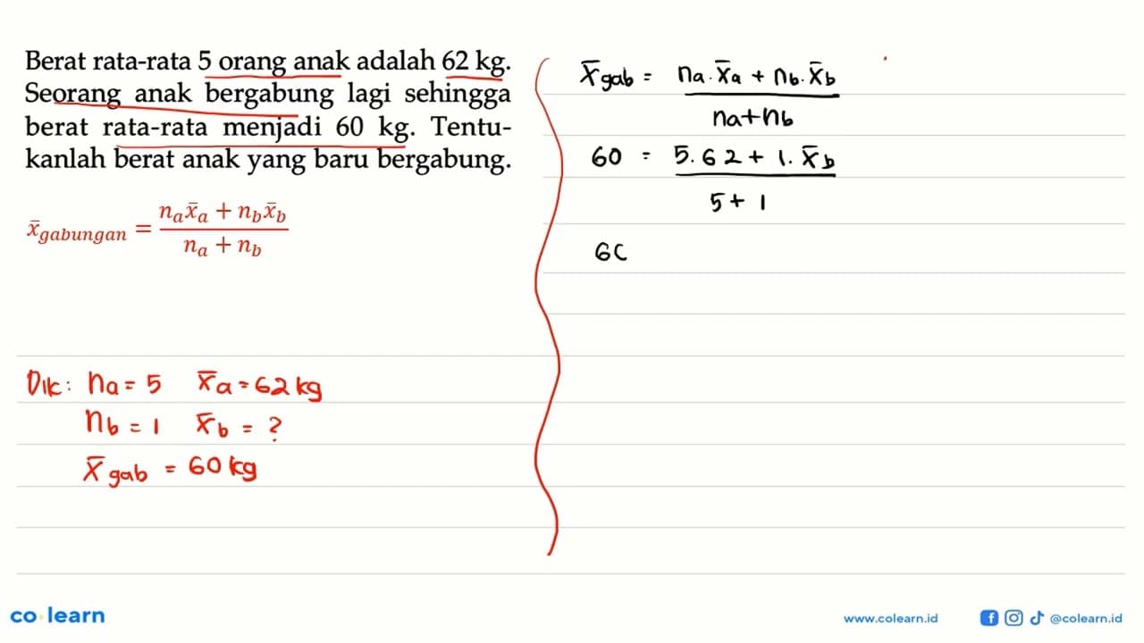 Berat rata-rata 5 orang anak adalah 62 kg. Seorang anak