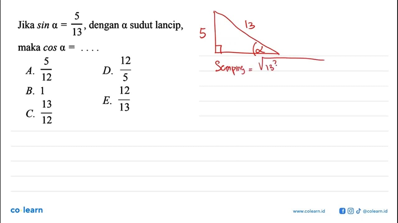 Jika sin a=5/13, dengan a sudut lancip, maka cos a=...