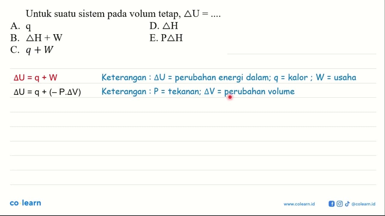 Untuk suatu sistem pada volum tetap, delta U = ....