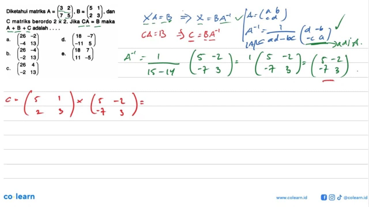 Diketahui matriks A=(3 2 7 5), B=(5 1 2 3), dan C matriks