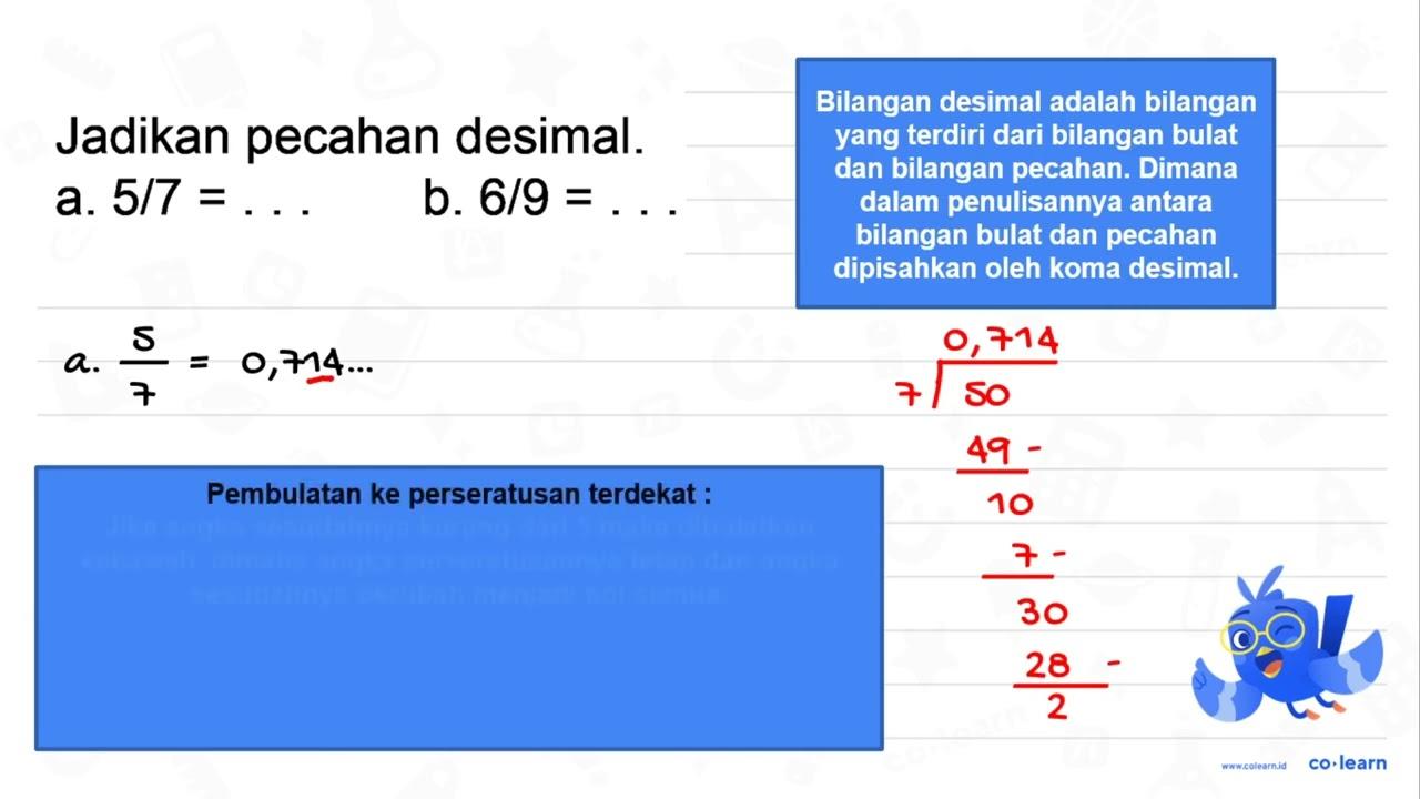 Jadikan pecahan desimal. a. 5 / 7=... b. 6 / 9=