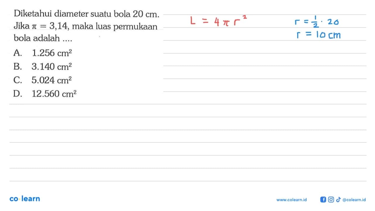 Diketahui diameter suatu bola 20 cm. Jika pi=3,14, maka