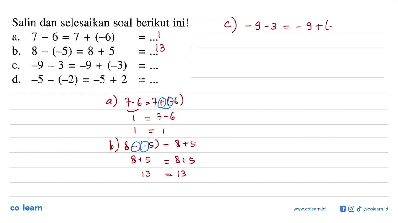 Salin dan selesaikan soal berikut ini! a. 7- 6 = 7 + (-6) =