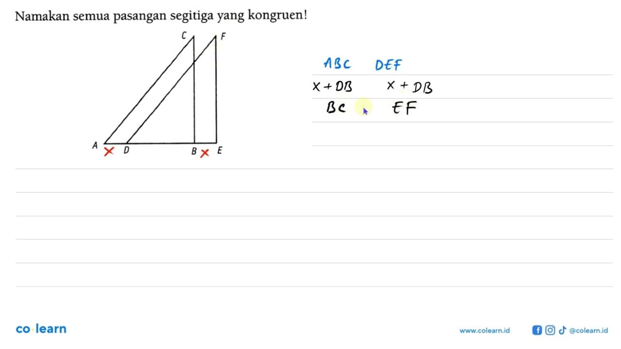 Namakan semua pasangan segitiga yang kongruen! A B C D E F