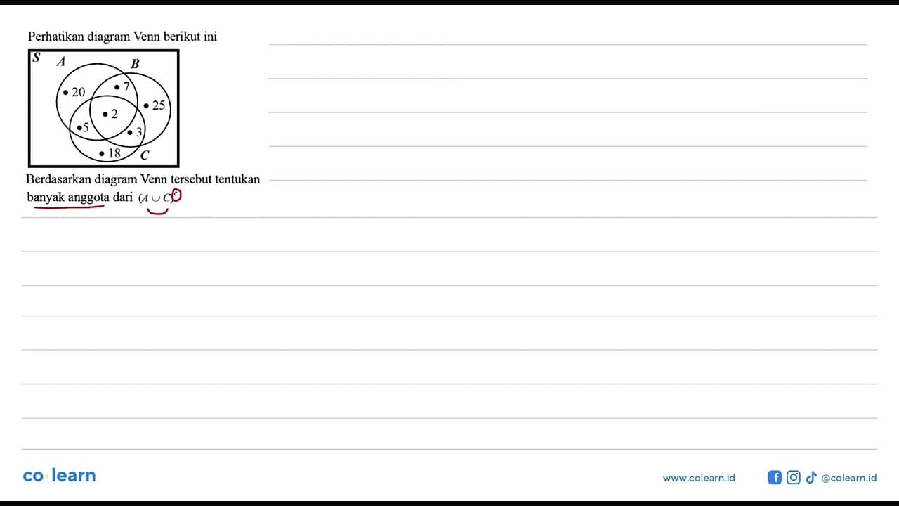 Perhatikan diagram Venn berikut ini S A B 20 25 2 18 C