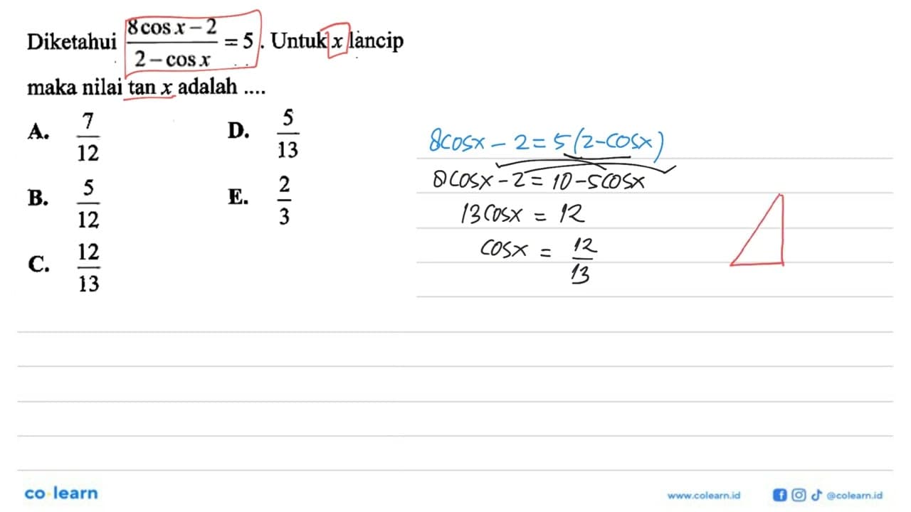 Diketahui (8 cos x-2)/(2-cos x)=5 . Untuk x lancip maka