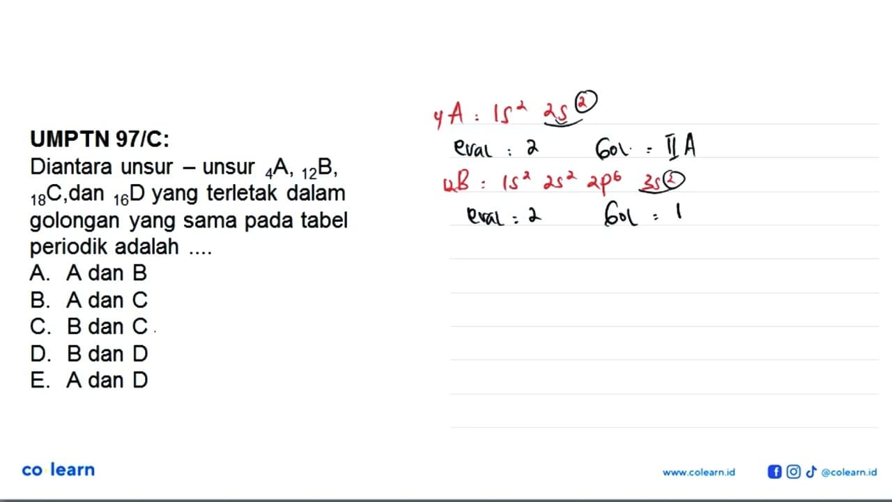 UMPTN 97/C: Di antara unsur-unsur 4 A,12 B, 18 C, dan 16 D