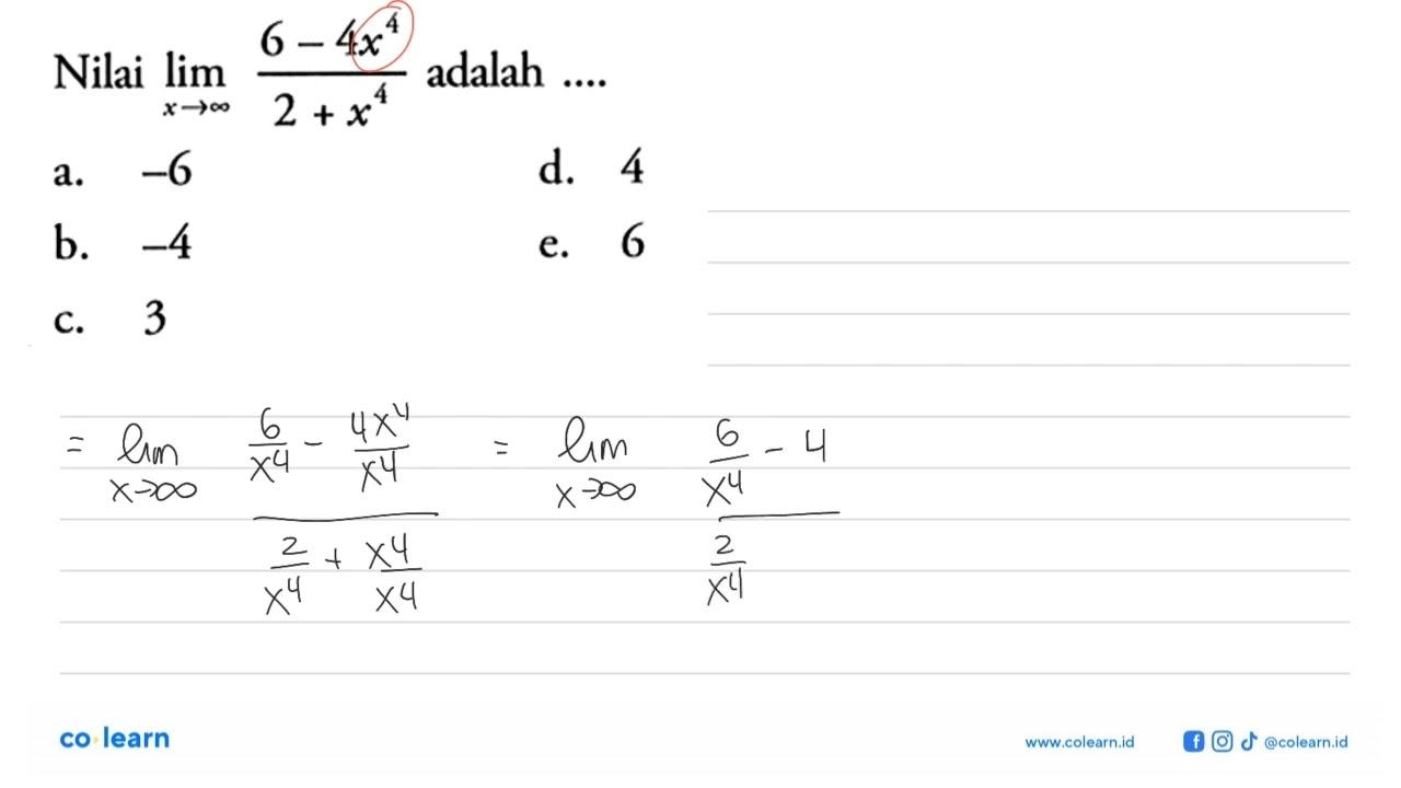 Nilai lim x->tak hingga (6-4x^4)/(2+x^4) adalah ....