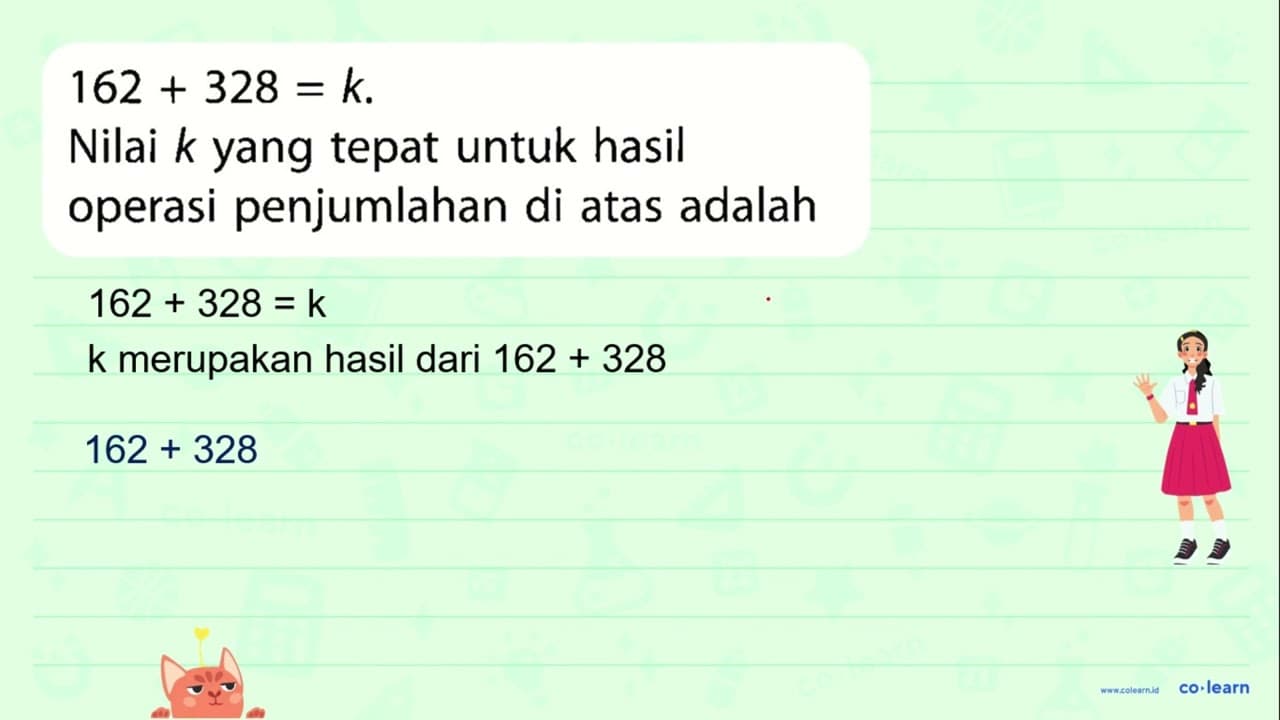 162 + 328 = k. Nilai k yang tepat untuk hasil operasi